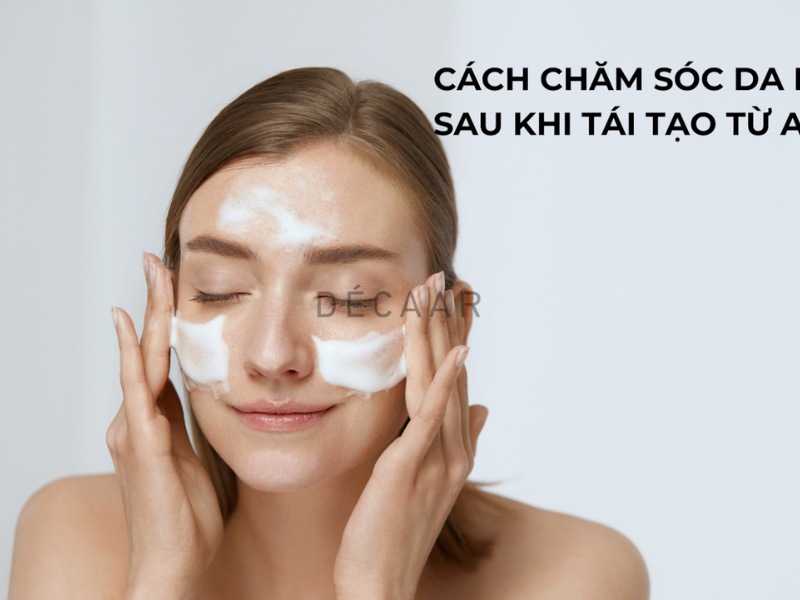 cách chăm sóc da mặt sau khi tái tạo